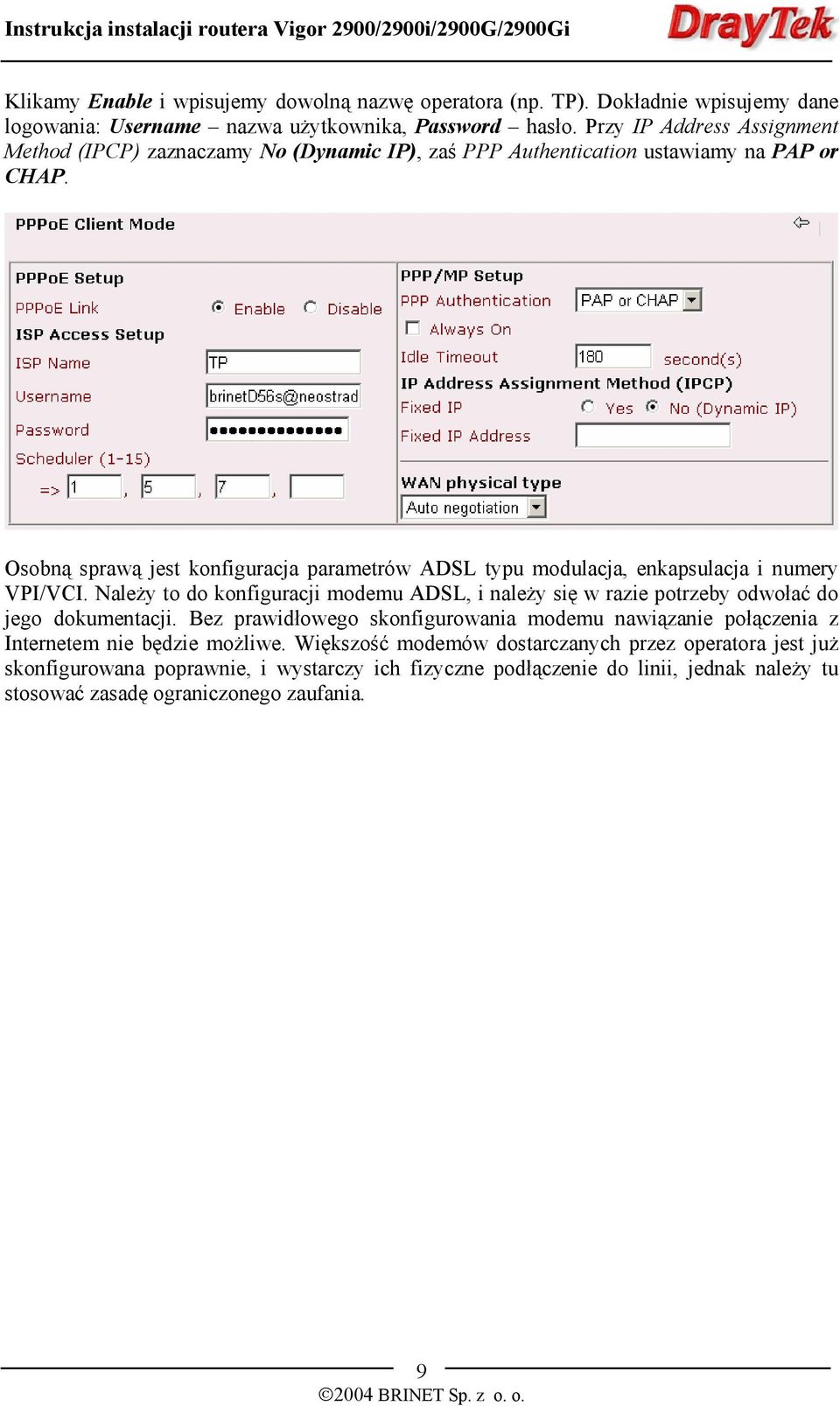 Osobną sprawą jest konfiguracja parametrów ADSL typu modulacja, enkapsulacja i numery VPI/VCI.