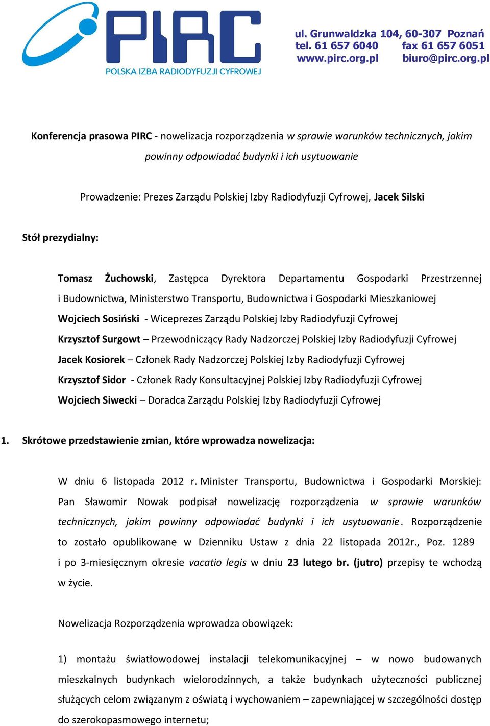 pl Konferencja prasowa PIRC - nowelizacja rozporządzenia w sprawie warunków technicznych, jakim powinny odpowiadać budynki i ich usytuowanie Prowadzenie: Prezes Zarządu Polskiej Izby Radiodyfuzji