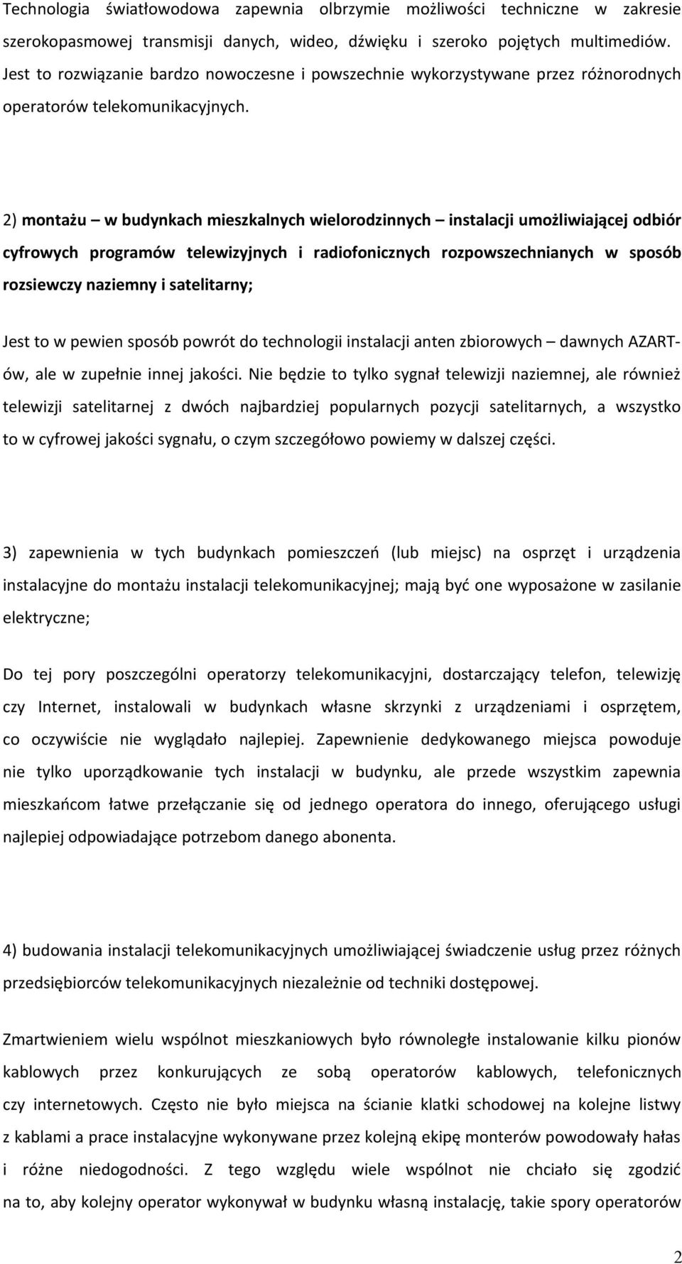 2) montażu w budynkach mieszkalnych wielorodzinnych instalacji umożliwiającej odbiór cyfrowych programów telewizyjnych i radiofonicznych rozpowszechnianych w sposób rozsiewczy naziemny i satelitarny;