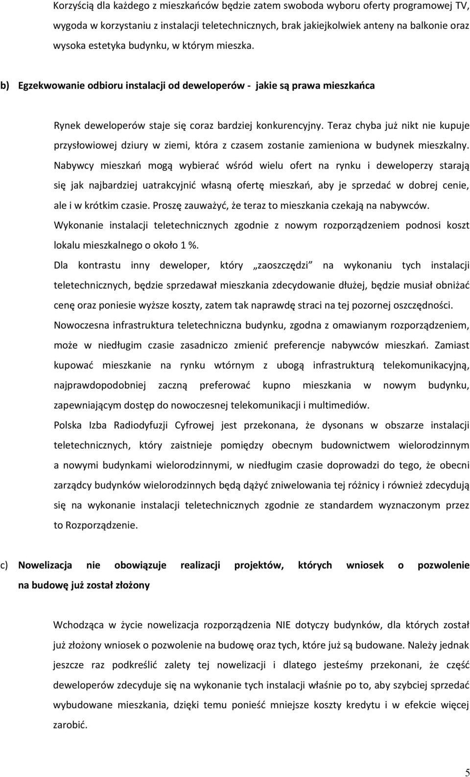 Teraz chyba już nikt nie kupuje przysłowiowej dziury w ziemi, która z czasem zostanie zamieniona w budynek mieszkalny.