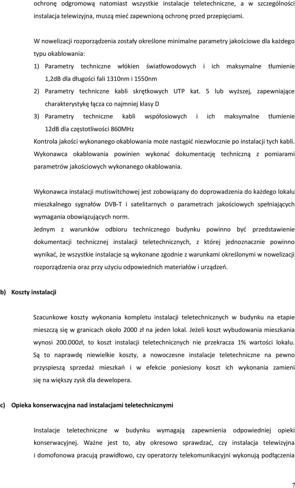 długości fali 1310nm i 1550nm 2) Parametry techniczne kabli skrętkowych UTP kat.