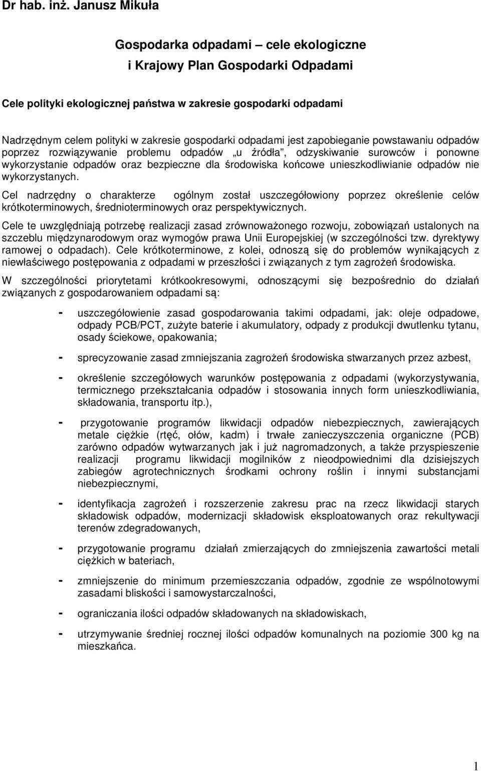 odpadami jest zapobieganie powstawaniu odpadów poprzez rozwizywanie problemu odpadów u ródła, odzyskiwanie surowców i ponowne wykorzystanie odpadów oraz bezpieczne dla rodowiska kocowe