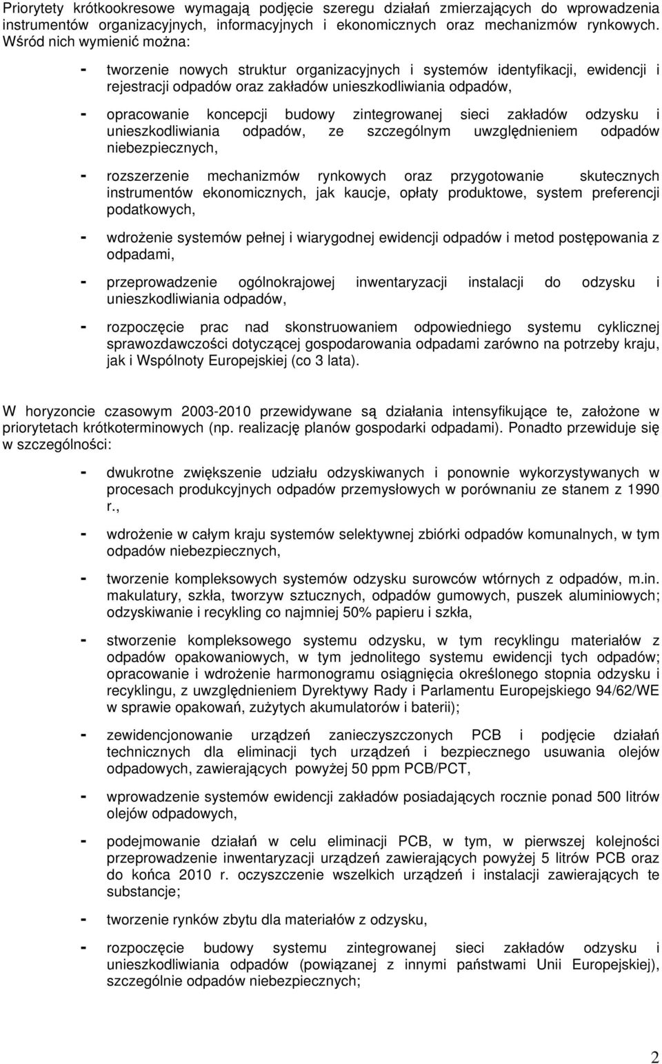 zintegrowanej sieci zakładów odzysku i unieszkodliwiania odpadów, ze szczególnym uwzgldnieniem odpadów niebezpiecznych, - rozszerzenie mechanizmów rynkowych oraz przygotowanie skutecznych