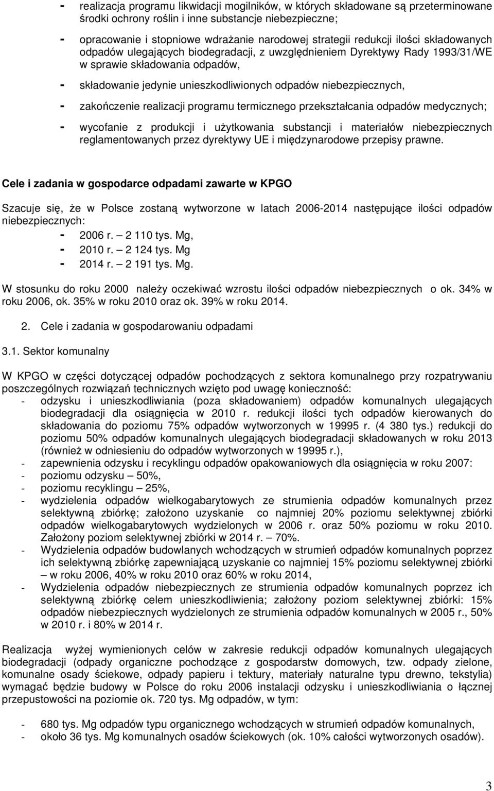 niebezpiecznych, - zakoczenie realizacji programu termicznego przekształcania odpadów medycznych; - wycofanie z produkcji i uytkowania substancji i materiałów niebezpiecznych reglamentowanych przez