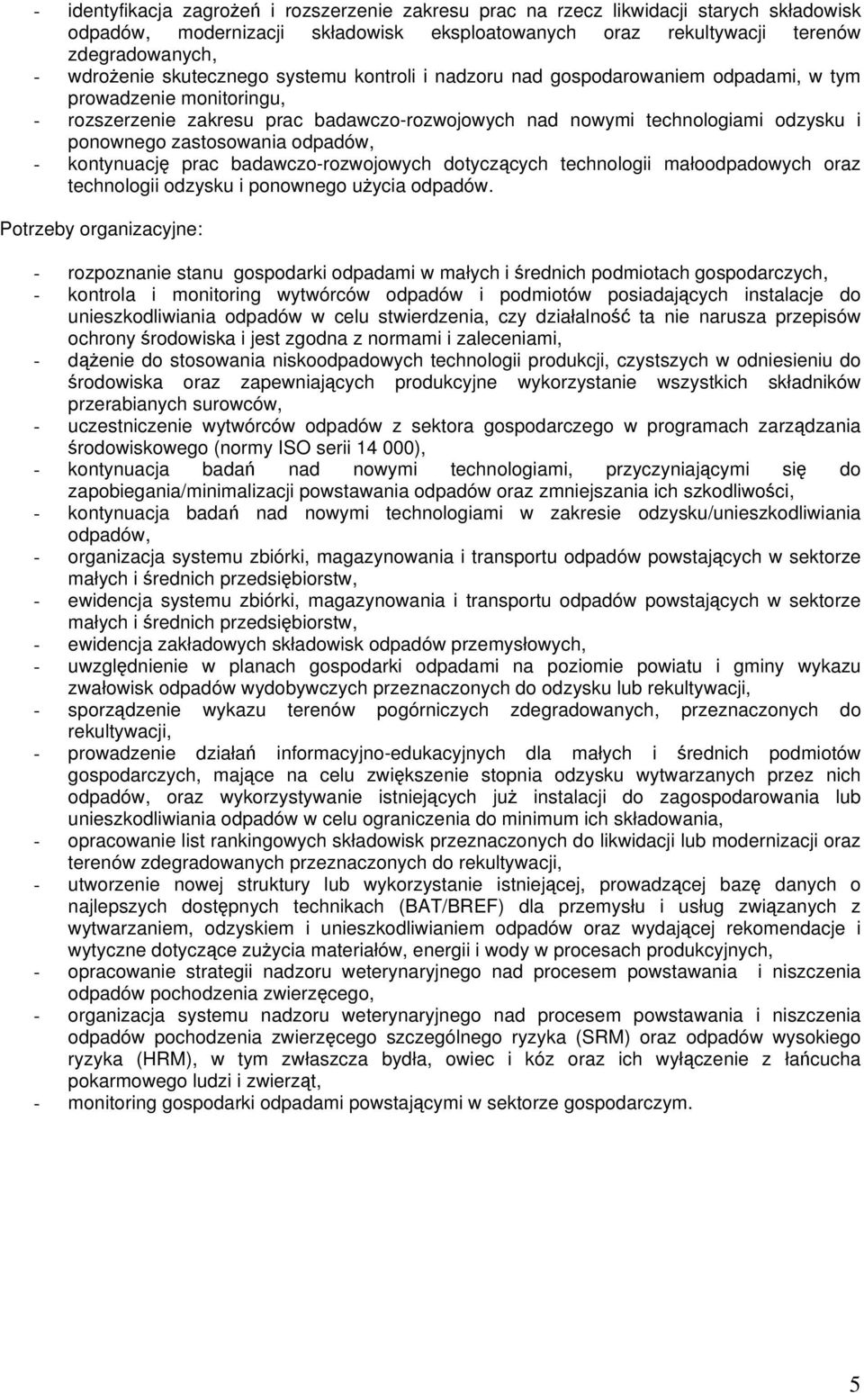 zastosowania odpadów, - kontynuacj prac badawczo-rozwojowych dotyczcych technologii małoodpadowych oraz technologii odzysku i ponownego uycia odpadów.