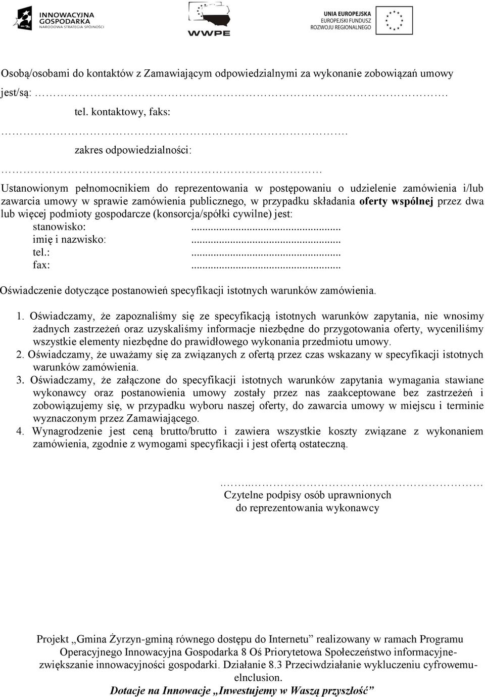 wspólnej przez dwa lub więcej podmioty gospodarcze (konsorcja/spółki cywilne) jest: stanowisko:... imię i nazwisko:... tel.:... fax:.