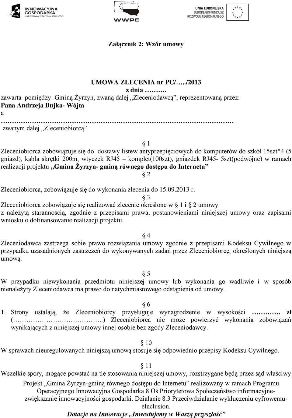 antyprzepięciowych do komputerów do szkół 15szt*4 (5 gniazd), kabla skrętki 200m, wtyczek RJ45 komplet(100szt), gniazdek RJ45-5szt(podwójne) w ramach realizacji projektu Gmina Żyrzyn- gminą równego