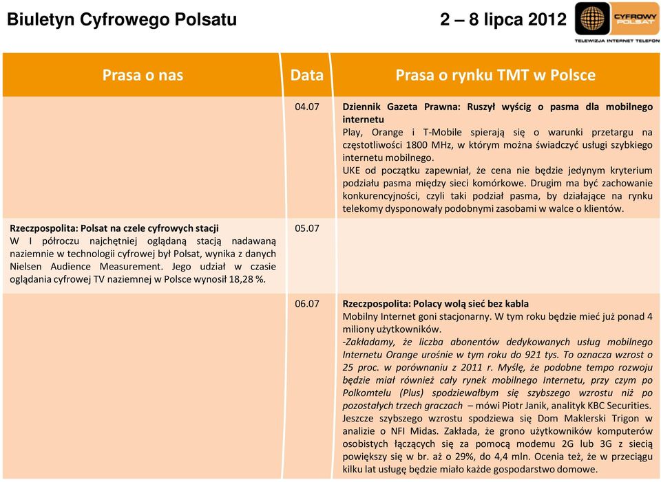 internetu mobilnego. UKE od początku zapewniał, że cena nie będzie jedynym kryterium podziału pasma między sieci komórkowe.