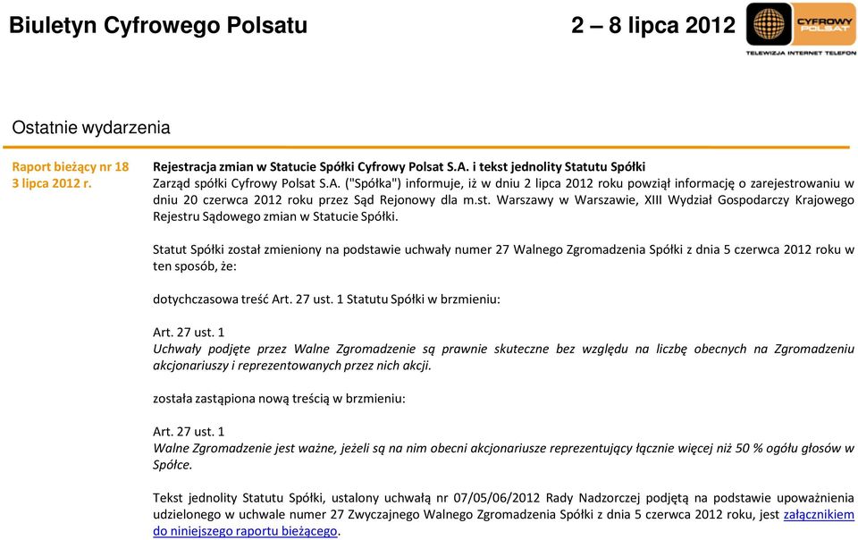 ("Spółka") informuje, iż w dniu 2 lipca 2012 roku powziął informację o zarejestrowaniu w dniu 20 czerwca 2012 roku przez Sąd Rejonowy dla m.st. Warszawy w Warszawie, XIII Wydział Gospodarczy Krajowego Rejestru Sądowego zmian w Statucie Spółki.