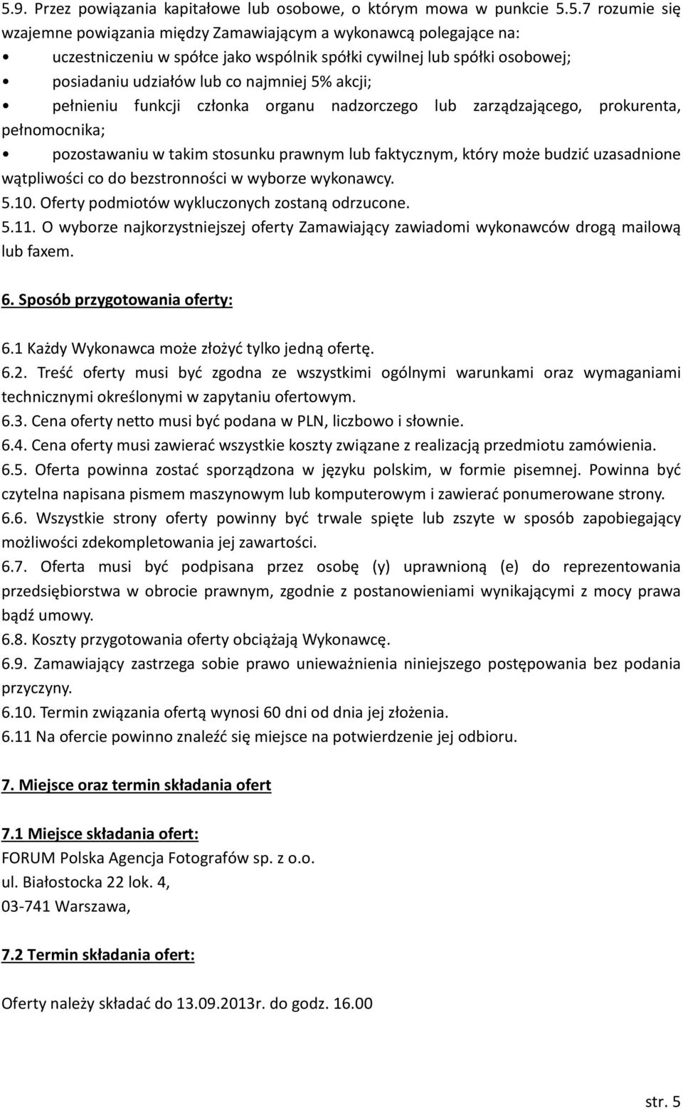 prawnym lub faktycznym, który może budzić uzasadnione wątpliwości co do bezstronności w wyborze wykonawcy. 5.10. Oferty podmiotów wykluczonych zostaną odrzucone. 5.11.