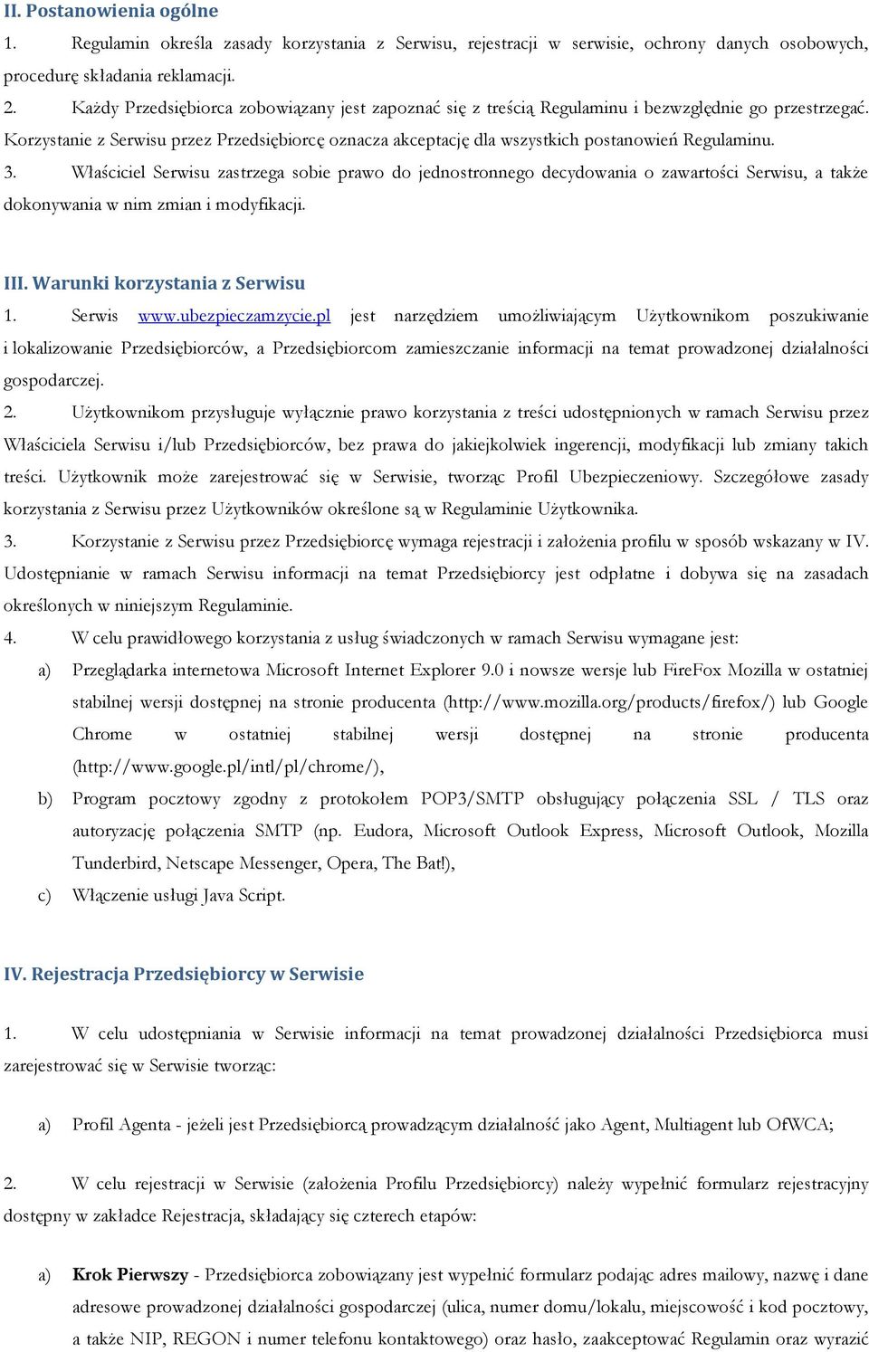 Korzystanie z Serwisu przez Przedsiębiorcę oznacza akceptację dla wszystkich postanowień Regulaminu. 3.