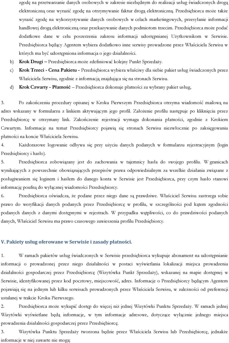 Przedsiębiorca może podać dodatkowe dane w celu poszerzenia zakresu informacji udostępnianej Użytkownikom w Serwisie.