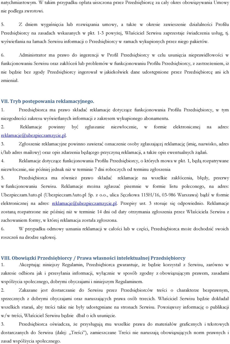 1-3 powyżej, Właściciel Serwisu zaprzestaje świadczenia usług, tj. wyświetlania na łamach Serwisu informacji o Przedsiębiorcy w ramach wykupionych przez niego pakietów. 6.