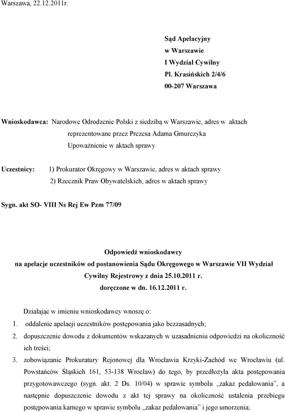 1) Prokurator Okręgowy w Warszawie, adres w aktach sprawy 2) Rzecznik Praw Obywatelskich, adres w aktach sprawy Sygn.