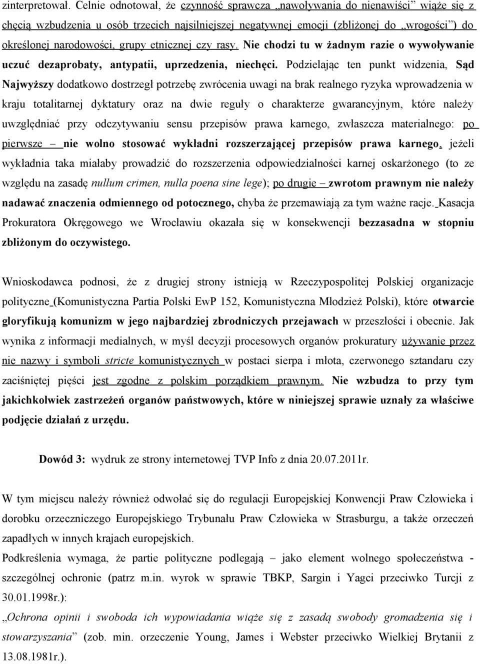 grupy etnicznej czy rasy. Nie chodzi tu w żadnym razie o wywoływanie uczuć dezaprobaty, antypatii, uprzedzenia, niechęci.