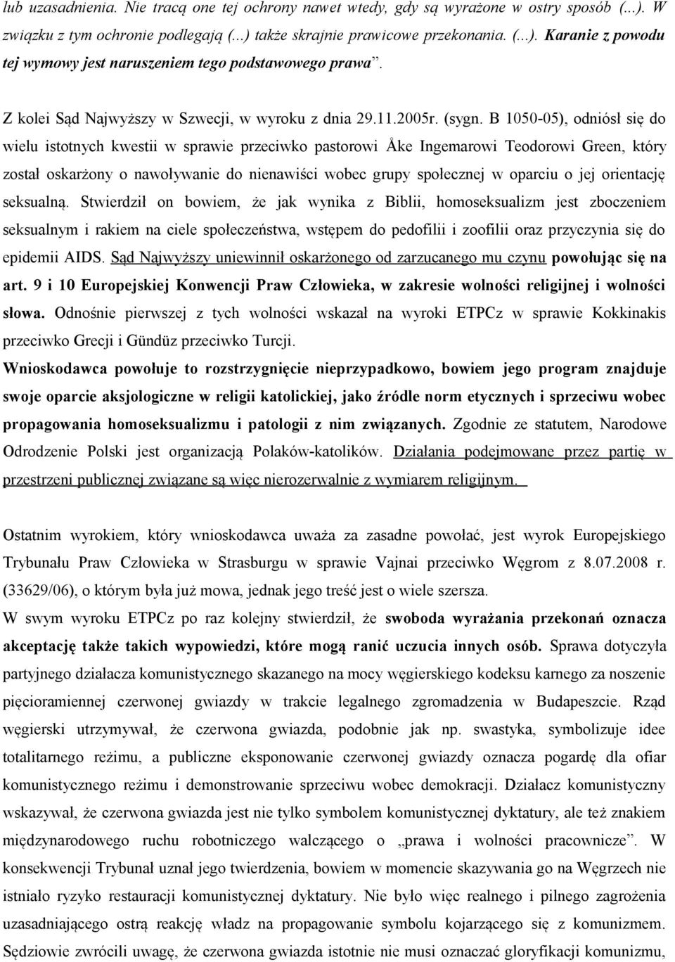 B 1050-05), odniósł się do wielu istotnych kwestii w sprawie przeciwko pastorowi Åke Ingemarowi Teodorowi Green, który został oskarżony o nawoływanie do nienawiści wobec grupy społecznej w oparciu o