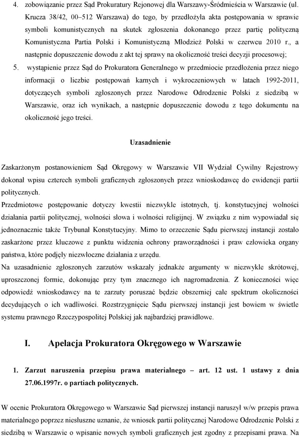 Komunistyczną Młodzież Polski w czerwcu 2010 r., a następnie dopuszczenie dowodu z akt tej sprawy na okoliczność treści decyzji procesowej; 5.