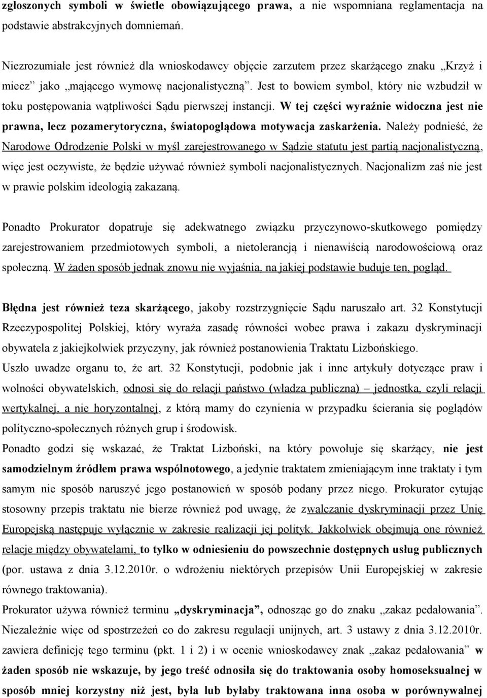 Jest to bowiem symbol, który nie wzbudził w toku postępowania wątpliwości Sądu pierwszej instancji.