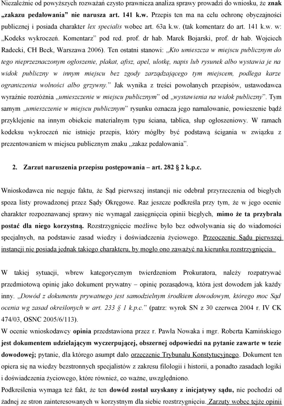 Ten ostatni stanowi: Kto umieszcza w miejscu publicznym do tego nieprzeznaczonym ogłoszenie, plakat, afisz, apel, ulotkę, napis lub rysunek albo wystawia je na widok publiczny w innym miejscu bez