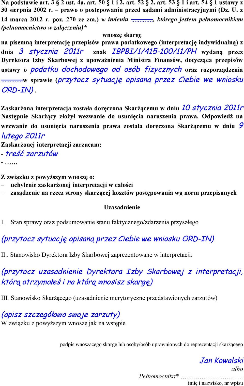 , którego jestem pełnomocnikiem (pełnomocnictwo w załączeniu)* wnoszę skargę na pisemną interpretację przepisów prawa podatkowego (interpretację indywidualną) z dnia 3 stycznia 2011r znak