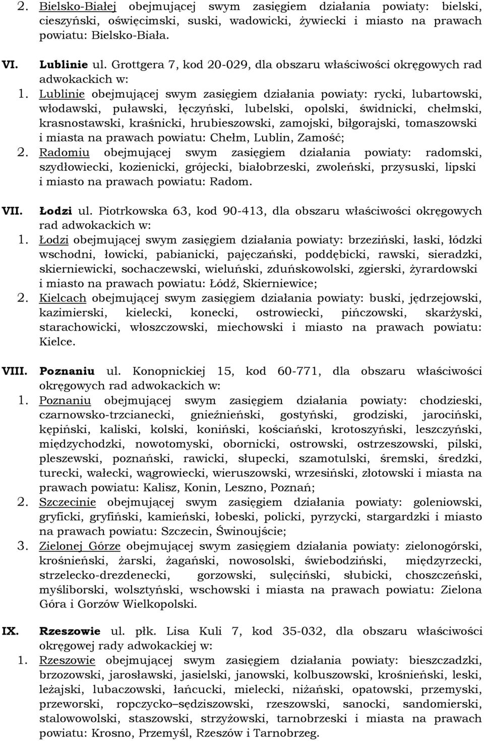 Lublinie obejmującej swym zasięgiem działania powiaty: rycki, lubartowski, włodawski, puławski, łęczyński, lubelski, opolski, świdnicki, chełmski, krasnostawski, kraśnicki, hrubieszowski, zamojski,