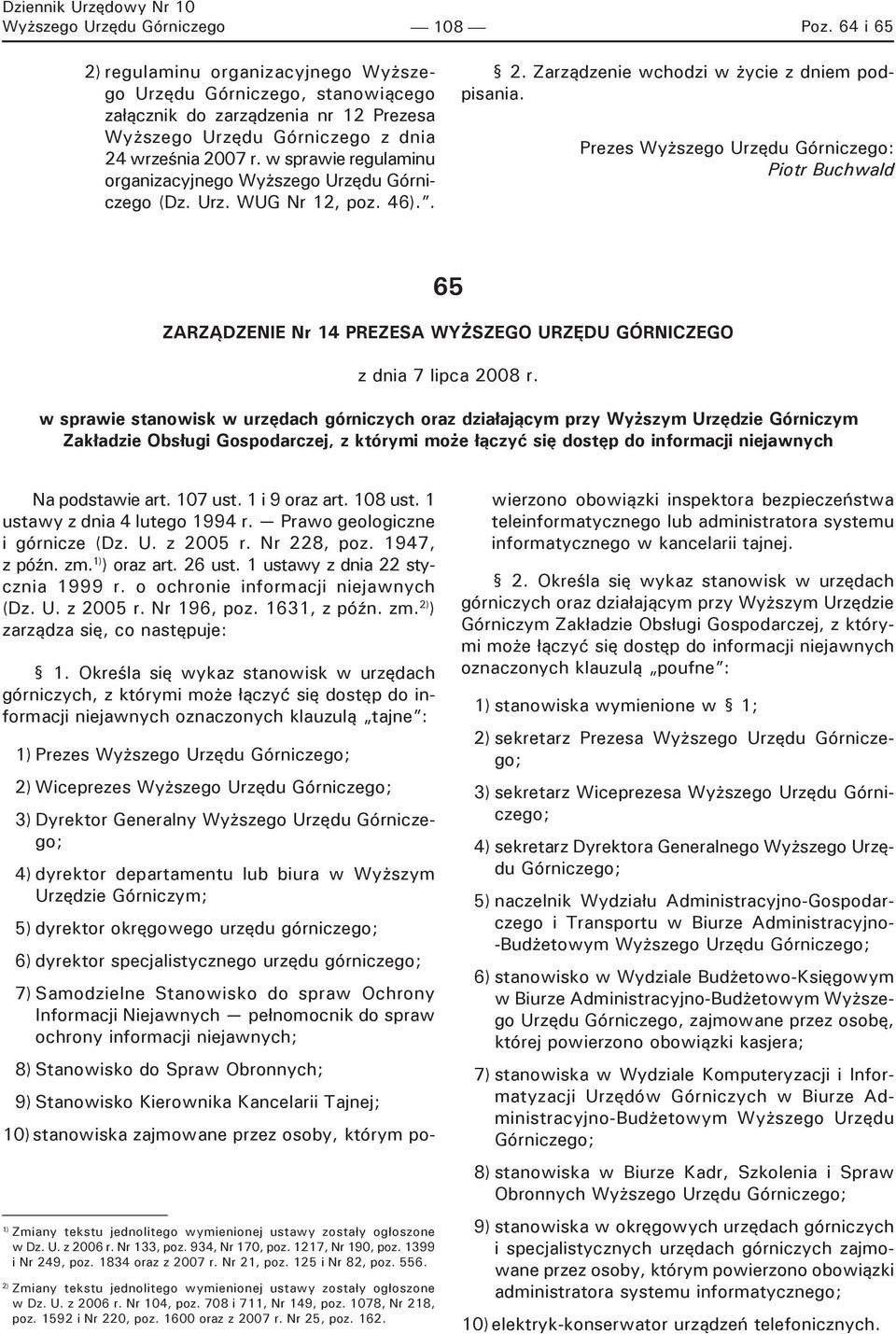 w sprawie regulaminu organizacyjnego Wyższego Urzędu Górniczego (Dz. Urz. WUG Nr 12, poz. 46).. 2. Zarządzenie wchodzi w życie z dniem podpisania.