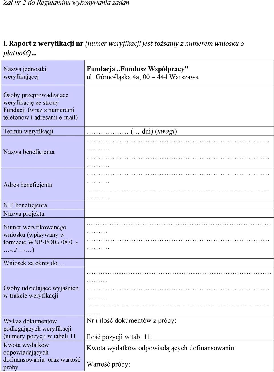 beneficjenta Nazwa projektu Numer weryfikowanego wniosku (wpisywany w formacie WNP-POIG.08.0..- -.