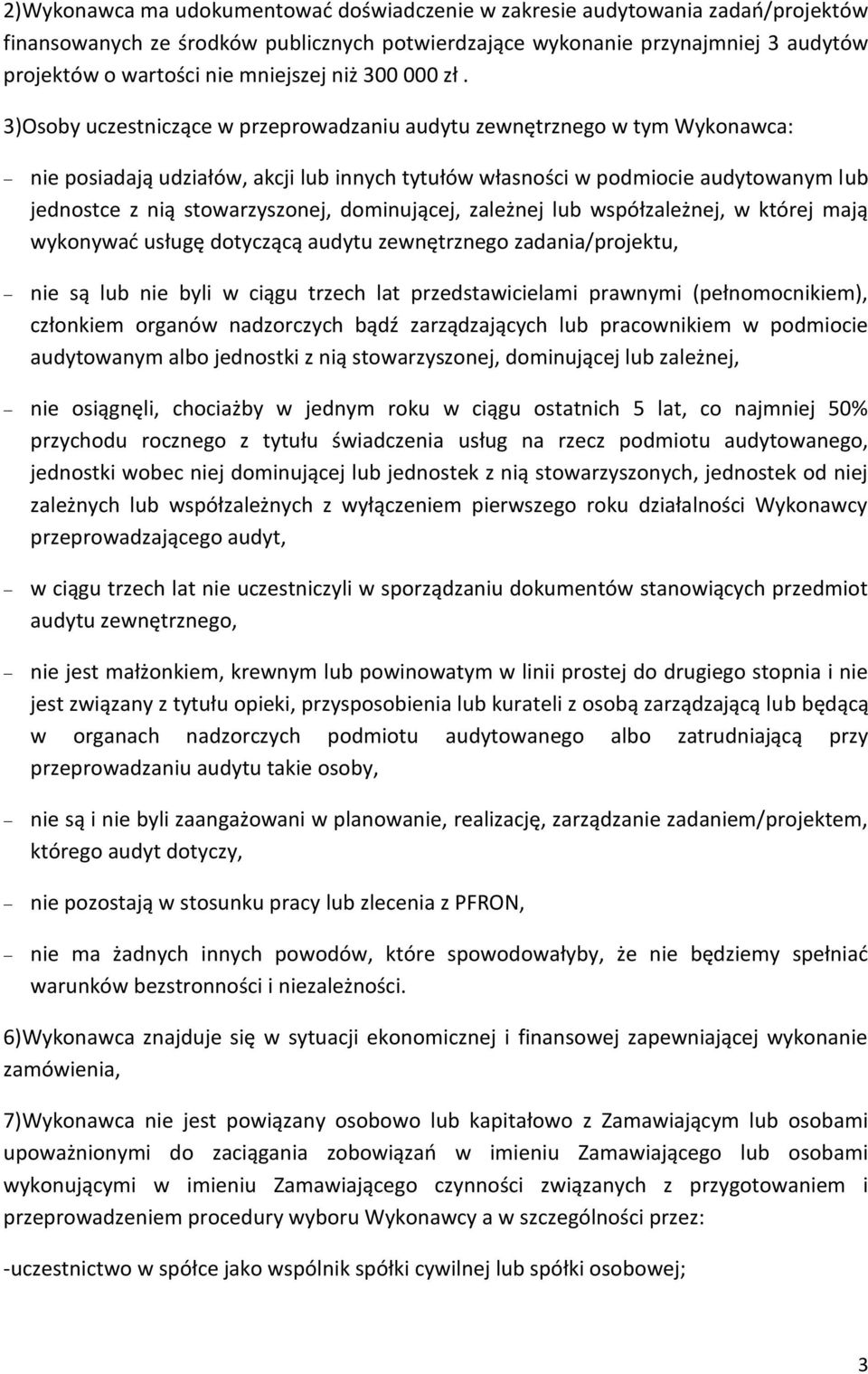 3)Osoby uczestniczące w przeprowadzaniu audytu zewnętrznego w tym Wykonawca: nie posiadają udziałów, akcji lub innych tytułów własności w podmiocie audytowanym lub jednostce z nią stowarzyszonej,