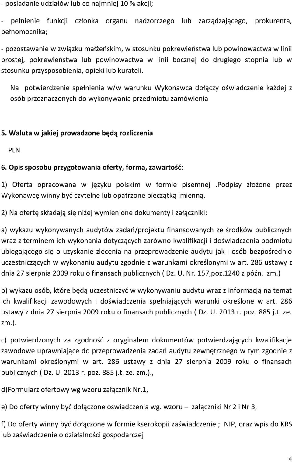 Na potwierdzenie spełnienia w/w warunku Wykonawca dołączy oświadczenie każdej z osób przeznaczonych do wykonywania przedmiotu zamówienia 5. Waluta w jakiej prowadzone będą rozliczenia PLN 6.