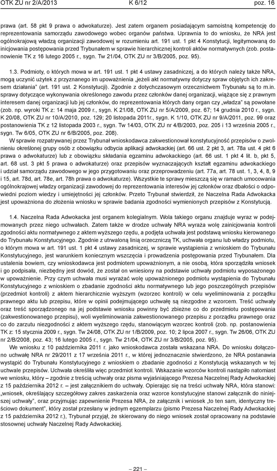 1 pkt 4 Konstytucji, legitymowaną do inicjowania postępowania przed Trybunałem w sprawie hierarchicznej kontroli aktów normatywnych (zob. postanowienie TK z 16 lutego 2005 r., sygn.