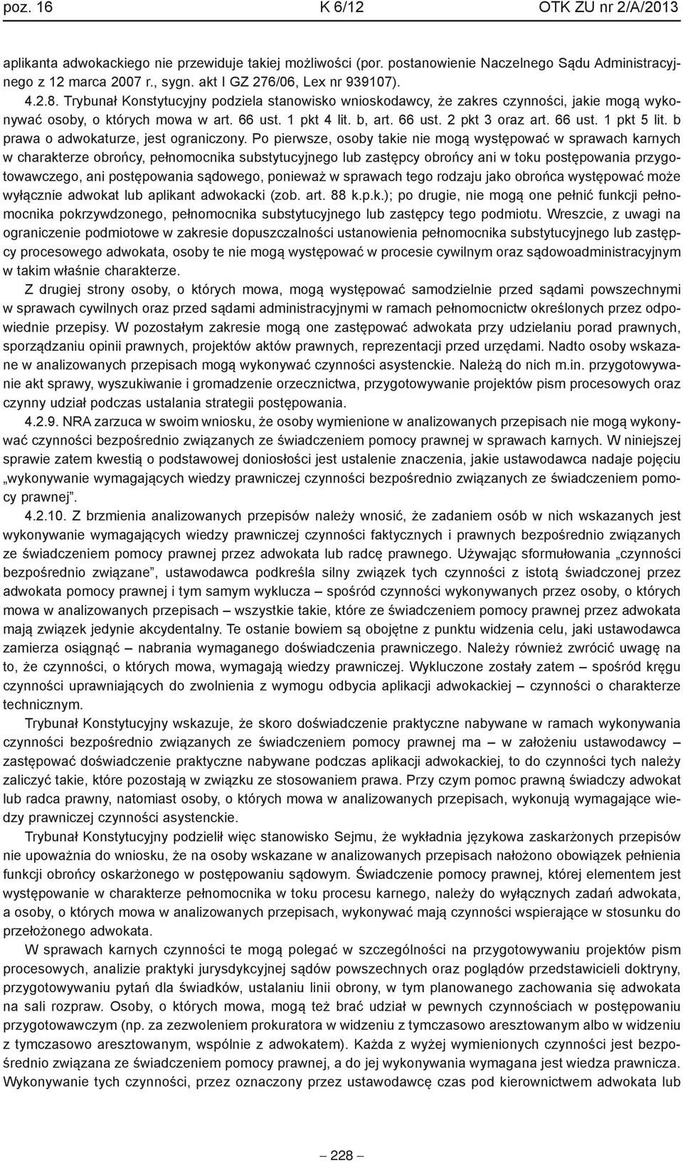 66 ust. 2 pkt 3 oraz art. 66 ust. 1 pkt 5 lit. b prawa o adwokaturze, jest ograniczony.