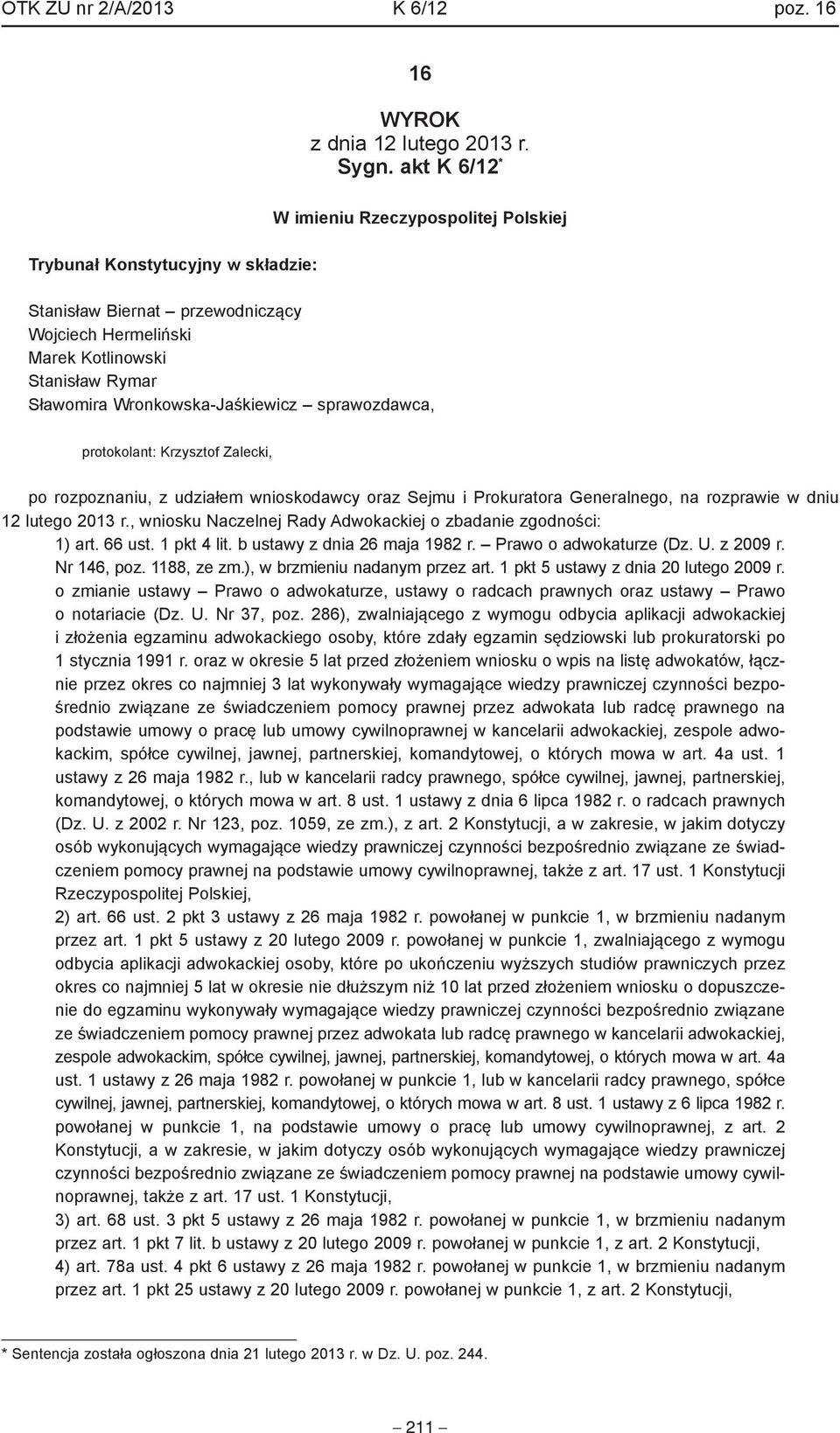 Wronkowska-Jaśkiewicz sprawozdawca, protokolant: Krzysztof Zalecki, po rozpoznaniu, z udziałem wnioskodawcy oraz Sejmu i Prokuratora Generalnego, na rozprawie w dniu 12 lutego 2013 r.