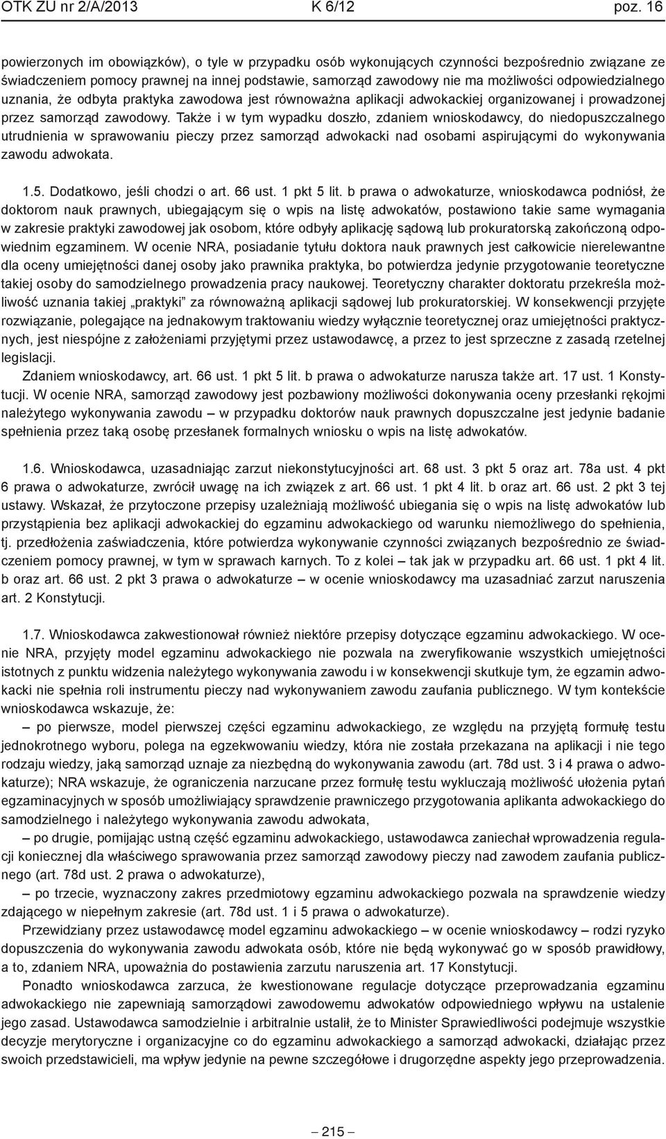 odpowiedzialnego uznania, że odbyta praktyka zawodowa jest równoważna aplikacji adwokackiej organizowanej i prowadzonej przez samorząd zawodowy.