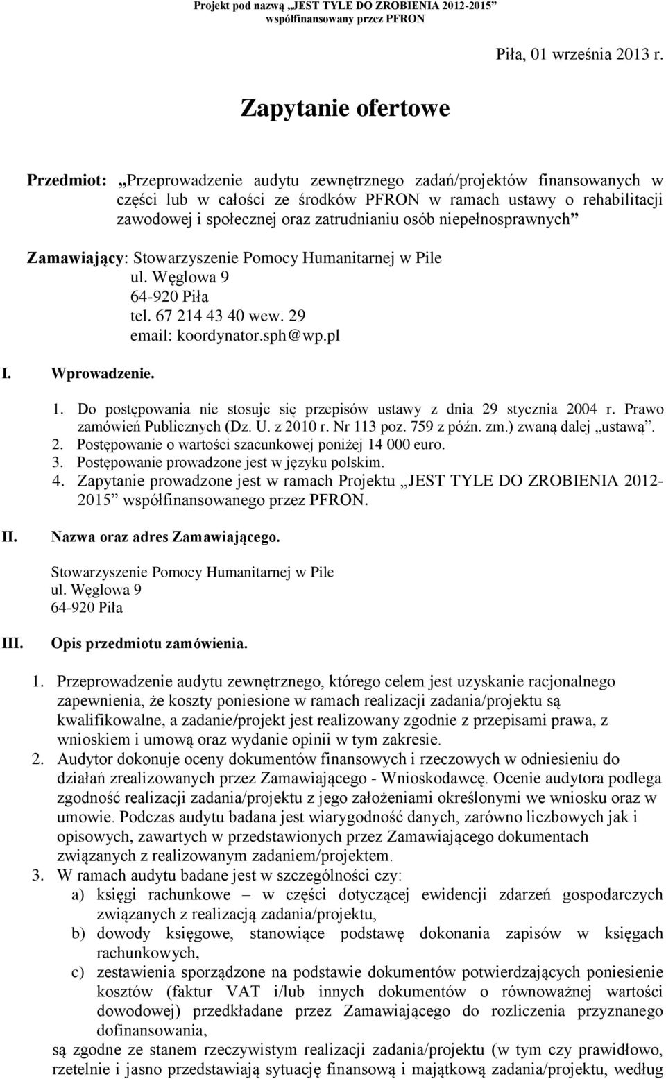 niepełnosprawnych Zamawiający: Stowarzyszenie Pomocy Humanitarnej w Pile ul. Węglowa 9 64-920 Piła tel. 67 214 43 40 wew. 29 email: koordynator.sph@wp.pl I. Wprowadzenie. 1.
