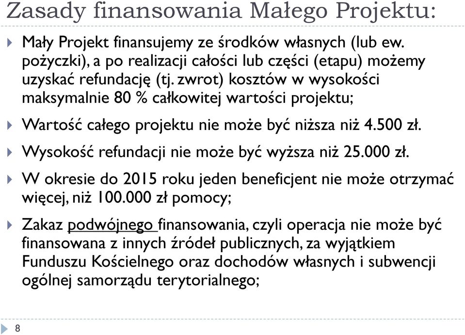 zwrot) kosztów w wysokości maksymalnie 80 % całkowitej wartości projektu; Wartość całego projektu nie może być niższa niż 4.500 zł.