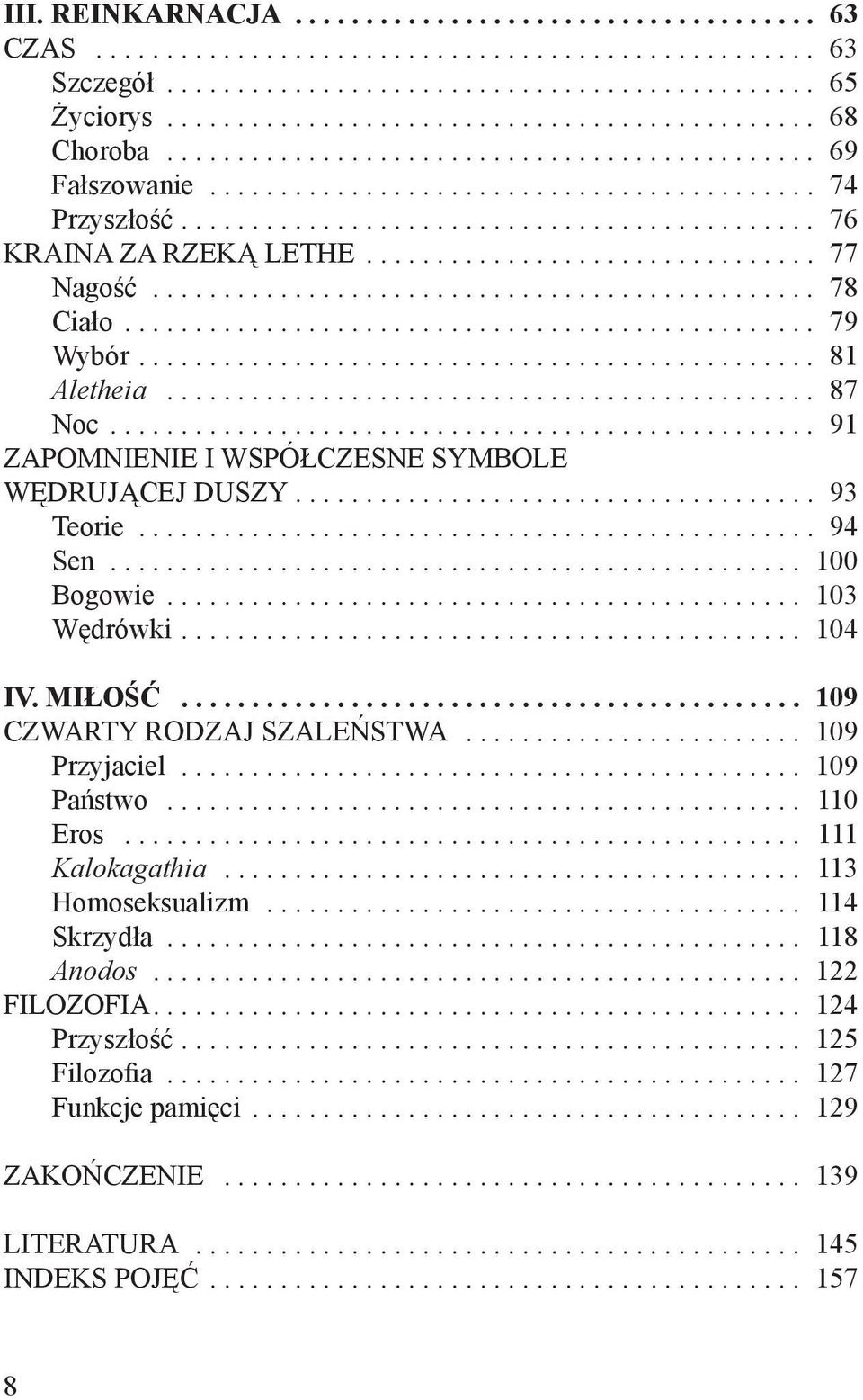MIŁOŚĆ... 109 CZWARTY RODZAJ SZALEŃSTWA... 109 Przyjaciel... 109 Państwo... 110 Eros... 111 Kalokagathia... 113 Homoseksualizm... 114 Skrzydła............................................. 118 Anodos.