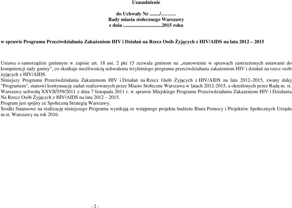 2 pkt 15 zezwala gminom na stanowienie w sprawach zastrzeżonych ustawami do kompetencji rady gminy, co skutkuje możliwością uchwalenia trzyletniego programu przeciwdziałania zakażeniom HIV i działań