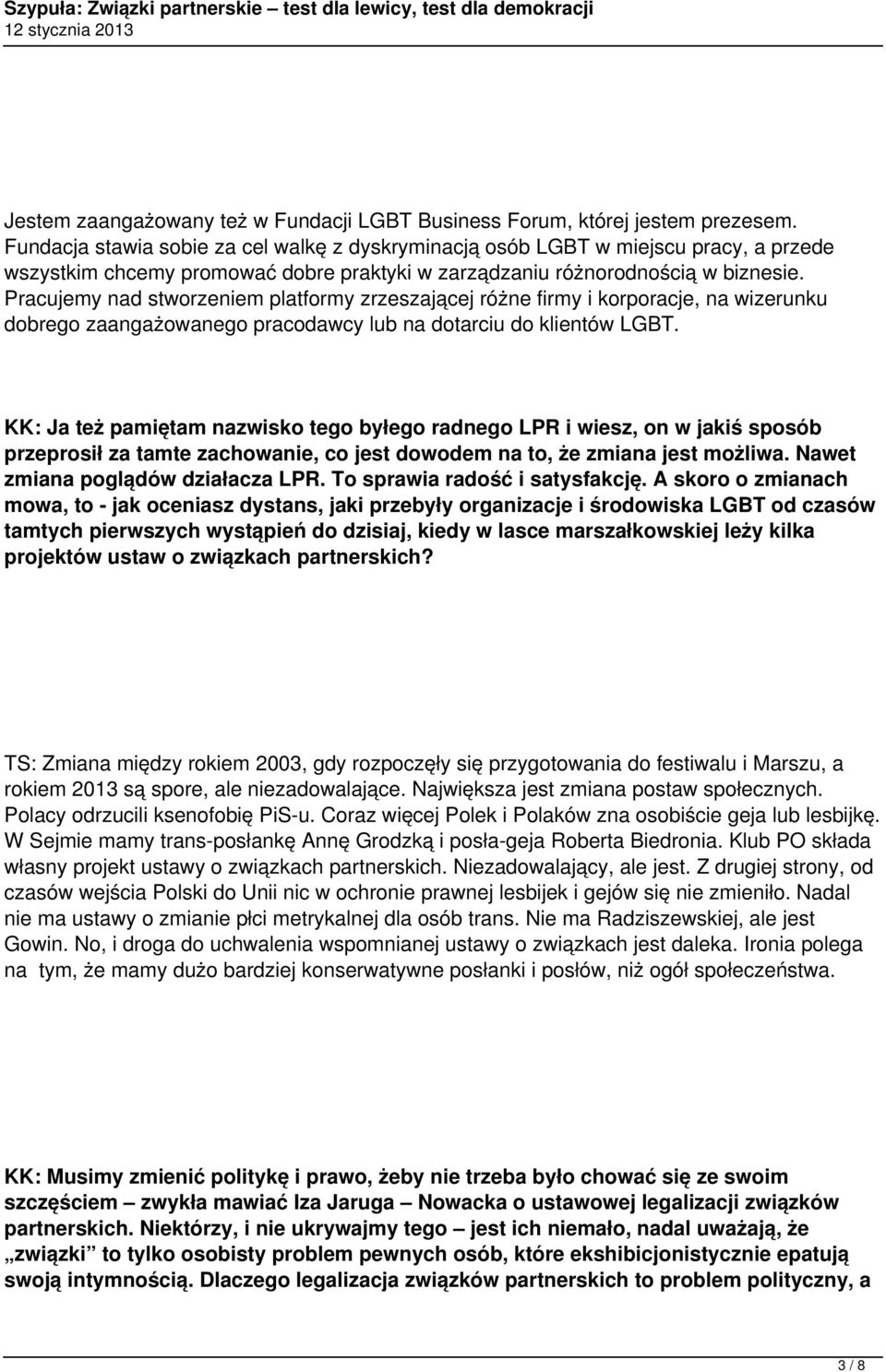 Pracujemy nad stworzeniem platformy zrzeszającej różne firmy i korporacje, na wizerunku dobrego zaangażowanego pracodawcy lub na dotarciu do klientów LGBT.