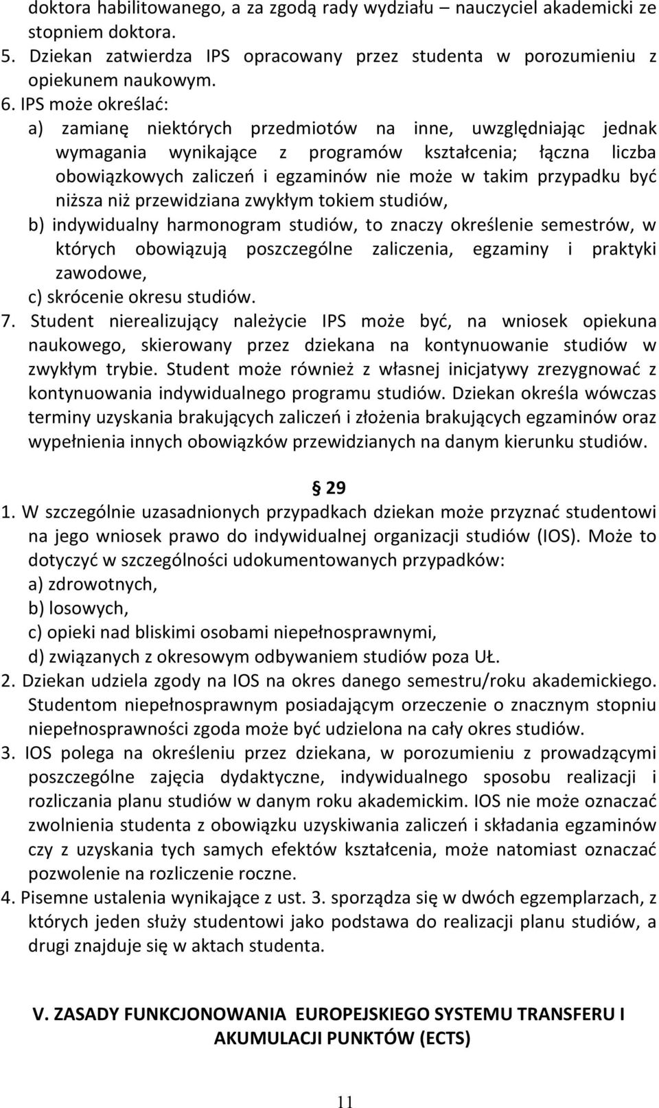 przypadku być niższa niż przewidziana zwykłym tokiem studiów, b) indywidualny harmonogram studiów, to znaczy określenie semestrów, w których obowiązują poszczególne zaliczenia, egzaminy i praktyki