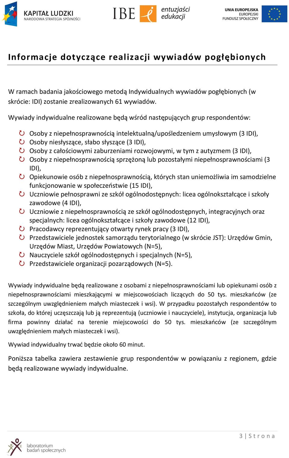 całościowymi zaburzeniami rozwojowymi, w tym z autyzmem (3 ), Osoby z niepełnosprawnością sprzężoną lub pozostałymi niepełnosprawnościami (3 ), Opiekunowie osób z niepełnosprawnością, których stan