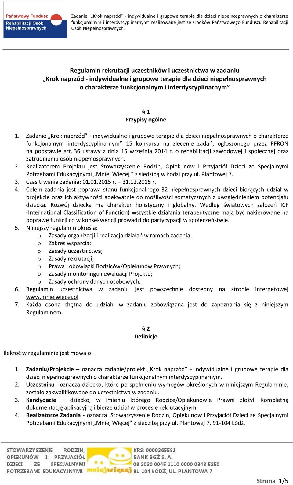 Zadanie Krok naprzód - indywidualne i grupowe terapie dla dzieci niepełnosprawnych o charakterze funkcjonalnym interdyscyplinarnym 15 konkursu na zlecenie zadań, ogłoszonego przez PFRON na podstawie
