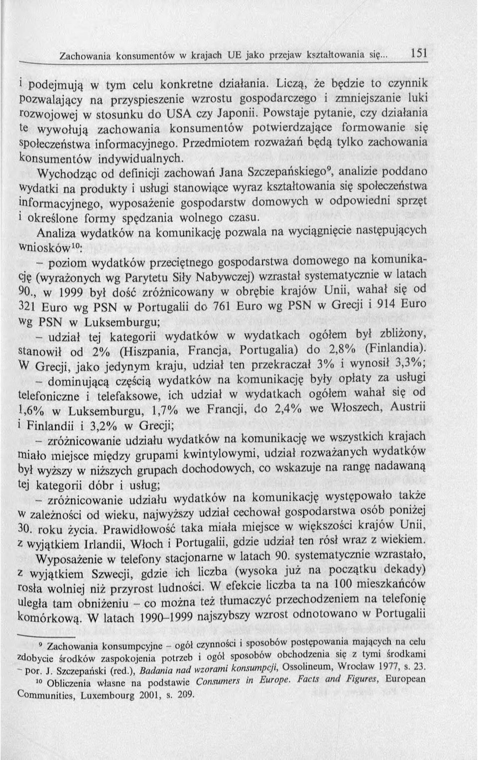 Przedmiotem rozważań będą tylko zachowania konsum entów indyw idualnych.