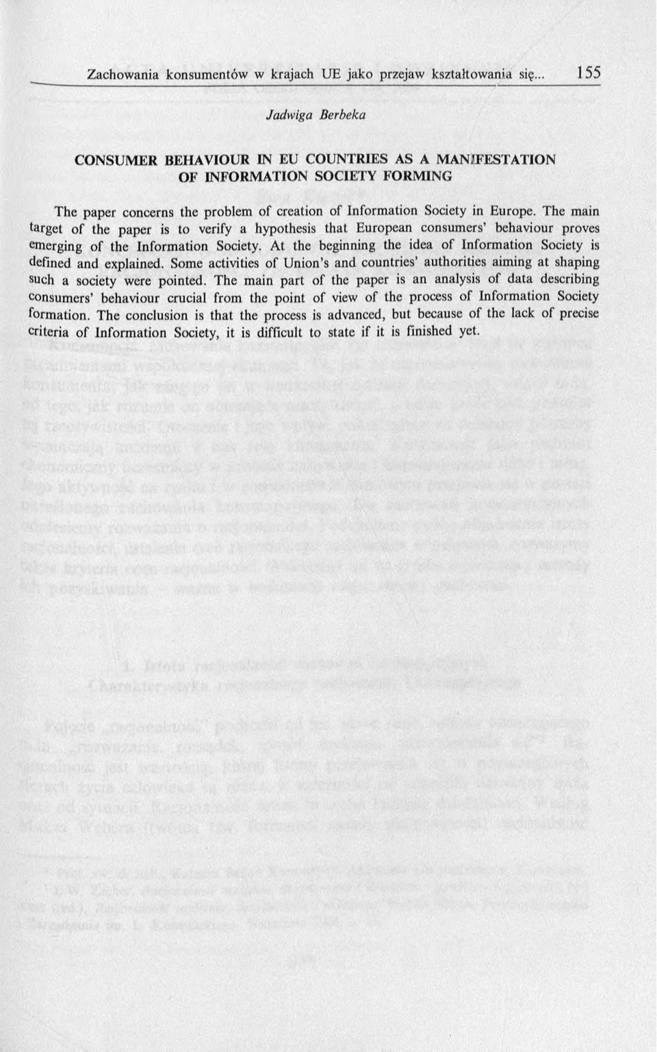 A t the beginning the idea o f Inform ation Society is defined and explained. Some activities o f U nion s and countries authorities aim ing a t shaping such a society were pointed.