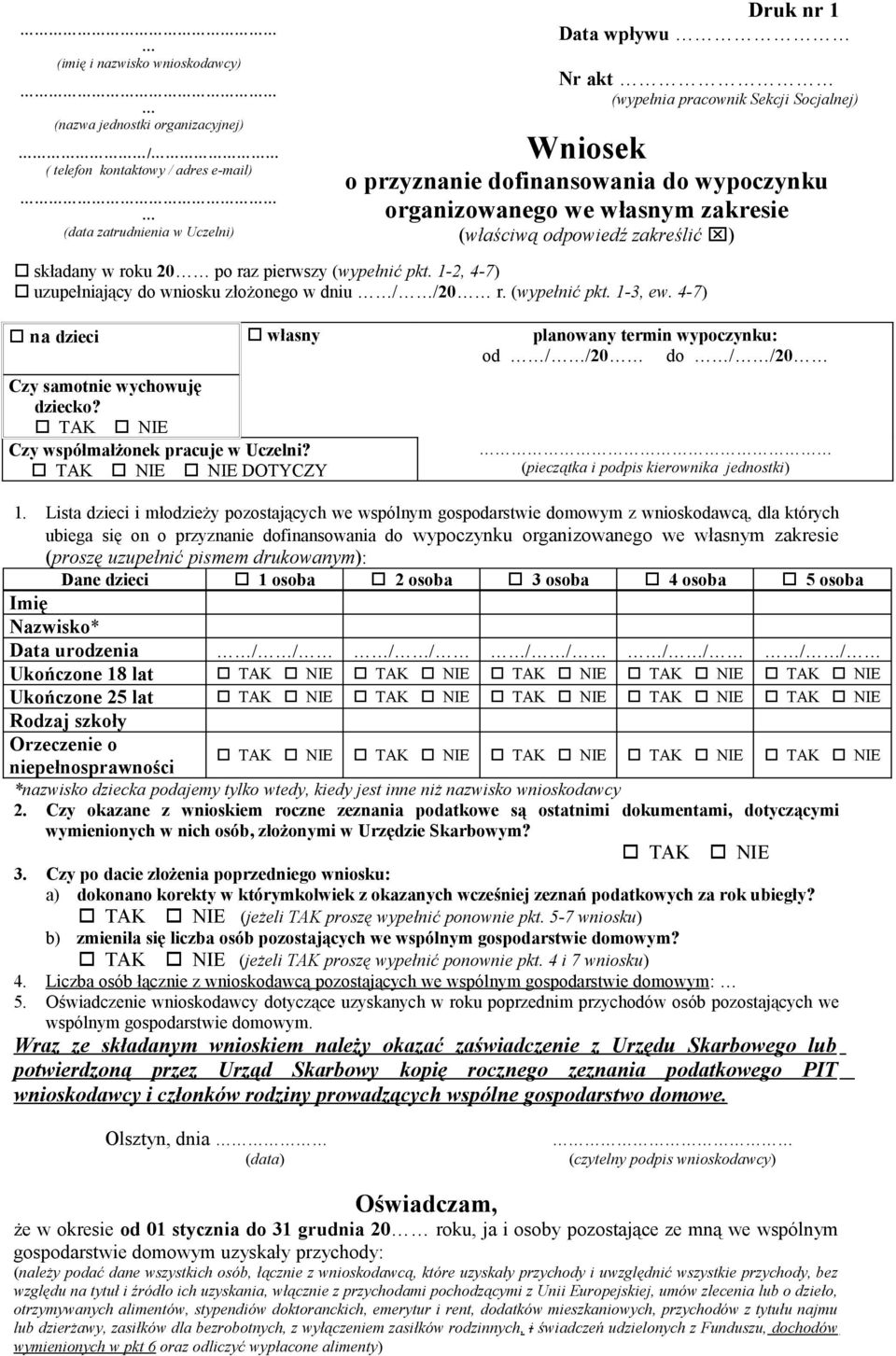 1-2, 4-7) uzupełniający do wniosku złożonego w dniu / /20 r. (wypełnić pkt. 1-3, ew. 4-7) na dzieci własny planowany termin wypoczynku: od / /20 do / /20 Czy samotnie wychowuję dziecko?
