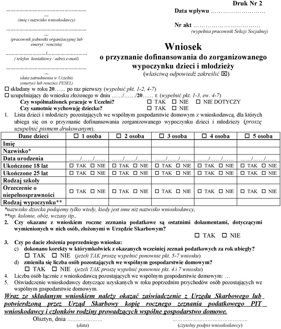 pierwszy (wypełnić pkt. 1-2, 4-7) uzupełniający do wniosku złożonego w dniu / /20 r. (wypełnić pkt. 1-3, ew. 4-7) Czy współmałżonek pracuje w Uczelni?