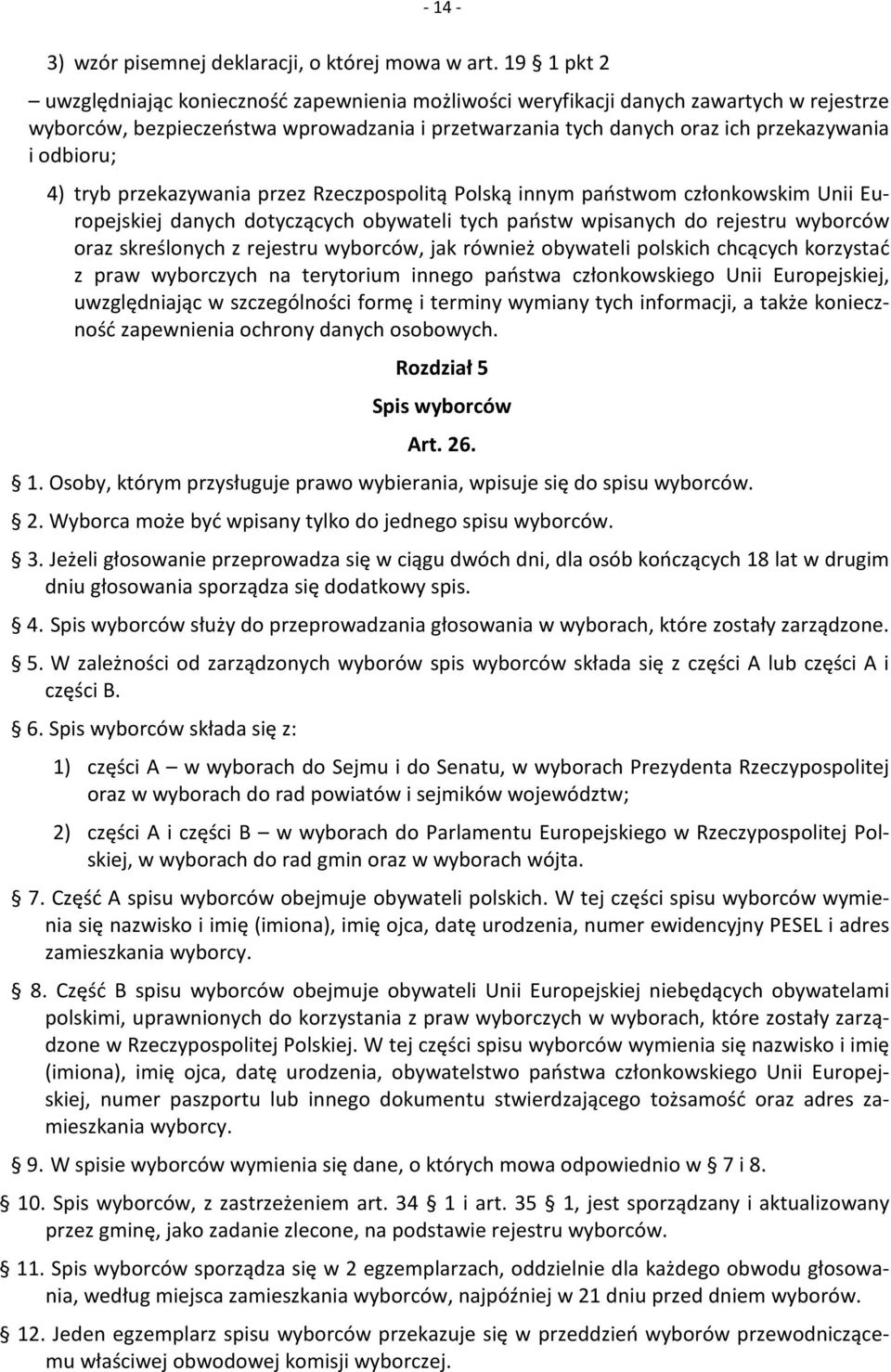 odbioru; 4) tryb przekazywania przez Rzeczpospolitą Polską innym państwom członkowskim Unii Europejskiej danych dotyczących obywateli tych państw wpisanych do rejestru wyborców oraz skreślonych z