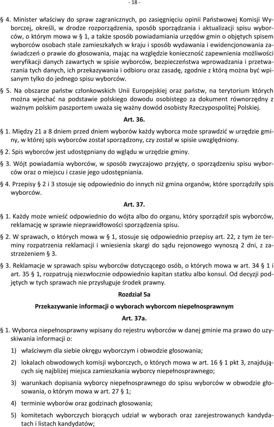 a także sposób powiadamiania urzędów gmin o objętych spisem wyborców osobach stale zamieszkałych w kraju i sposób wydawania i ewidencjonowania zaświadczeń o prawie do głosowania, mając na względzie