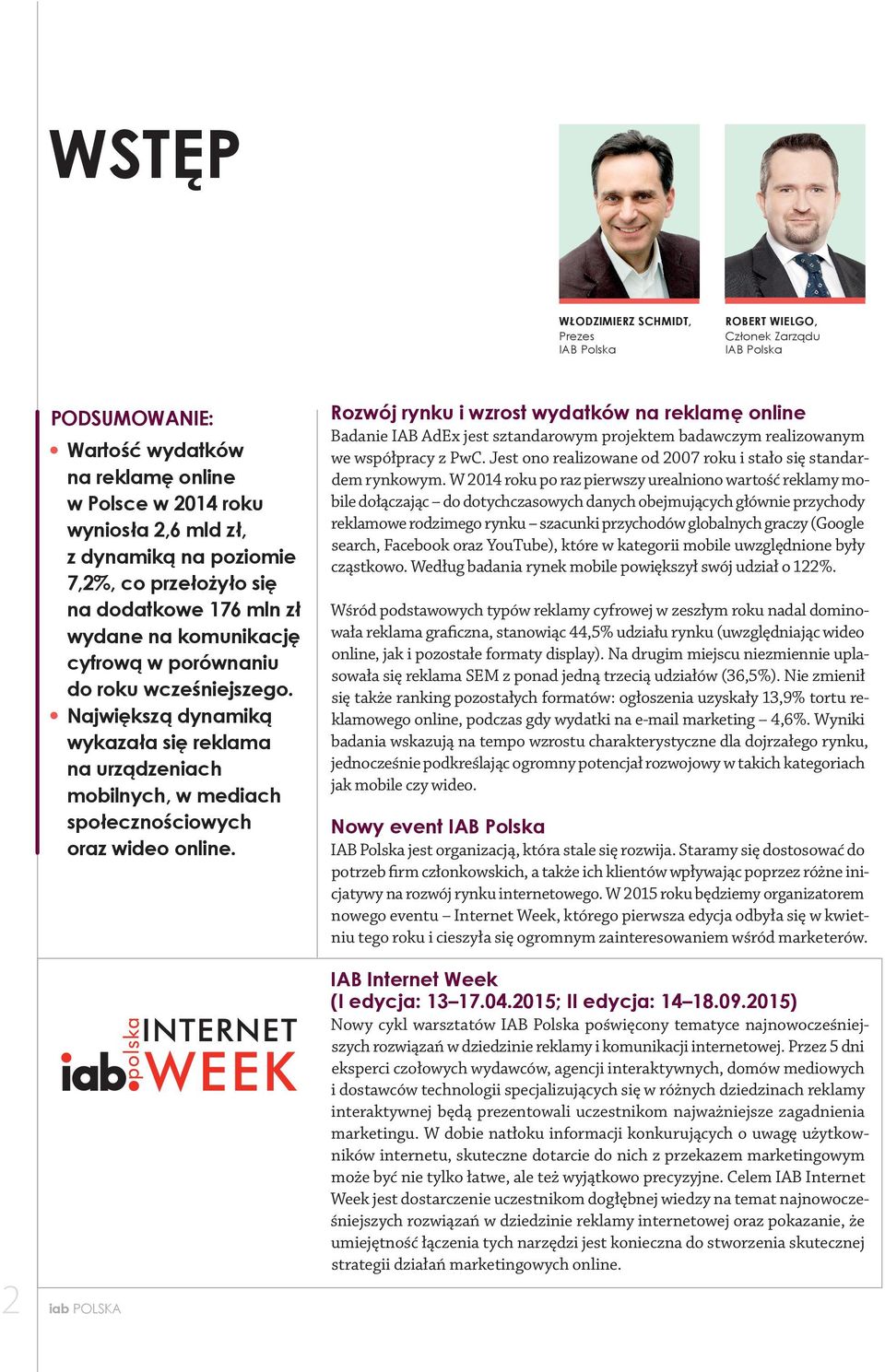ROBERT WIELGO, Członek Zarządu IAB Polska Rozwój rynku i wzrost wydatków na reklamę online Badanie IAB AdEx jest sztandarowym projektem badawczym realizowanym we współpracy z PwC.