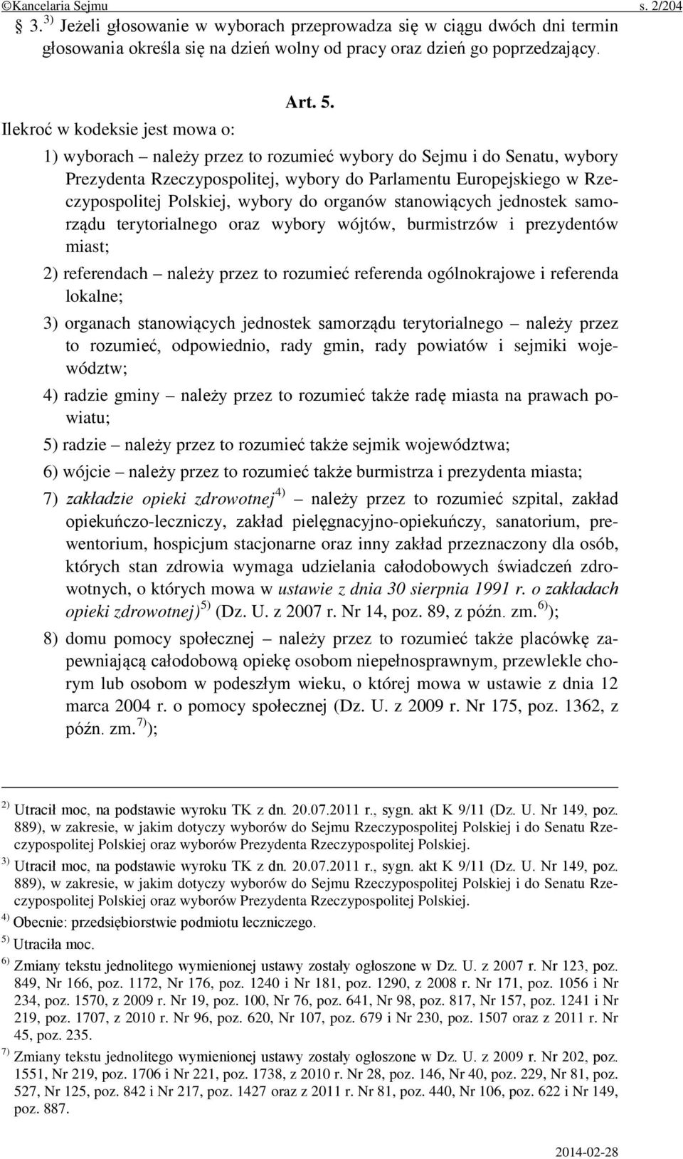 1) wyborach należy przez to rozumieć wybory do Sejmu i do Senatu, wybory Prezydenta Rzeczypospolitej, wybory do Parlamentu Europejskiego w Rzeczypospolitej Polskiej, wybory do organów stanowiących