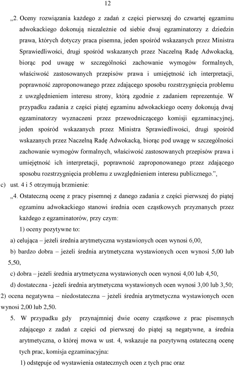 przepisów prawa i umiejętność ich interpretacji, poprawność zaproponowanego przez zdającego sposobu rozstrzygnięcia problemu z uwzględnieniem interesu strony, którą zgodnie z zadaniem reprezentuje.